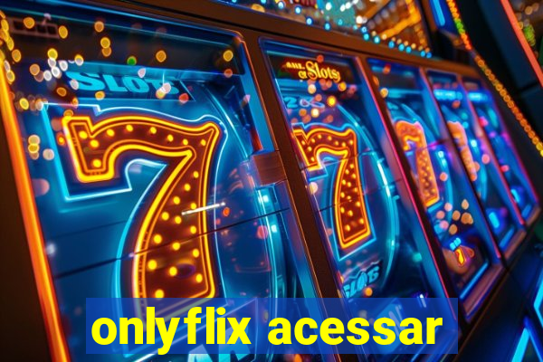 onlyflix acessar